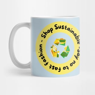 Shop sustainable, say no to fast fashion Mug